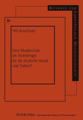 Eine Musikschule als Heilsbringer für die deutsche Musik und Nation? von Koschwitz,  Nils