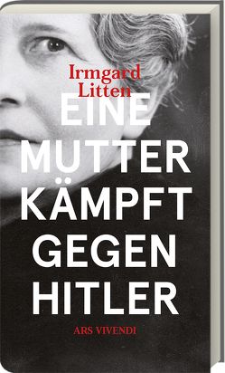 Eine Mutter kämpft gegen Hitler von Litten,  Irmgard