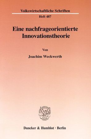 Eine nachfrageorientierte Innovationstheorie. von Weckwerth,  Joachim