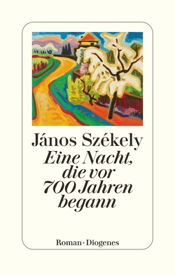 Eine Nacht, die vor 700 Jahren begann von Blumenbach,  Ulrich, Székely,  János