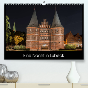 Eine Nacht in Lübeck (Premium, hochwertiger DIN A2 Wandkalender 2022, Kunstdruck in Hochglanz) von StGrafix