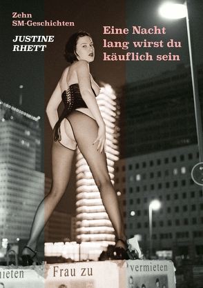 Eine Nacht lang wirst du käuflich sein von Rhett,  Justine