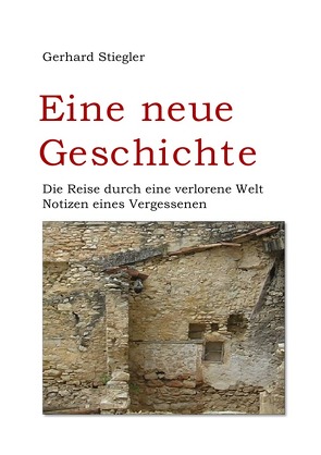 Eine neue Geschichte von Stiegler,  Gerhard