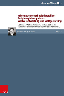 »Eine neue Menschheit darstellen« – Religionsphilosophie als Weltverantwortung und Weltgestaltung von Ackermann,  Stephan, Axt-Piscalar,  Christine, Bedford-Strohm,  Heinrich, Dietz,  Walter, Leuze,  Reinhard, Mühlenberg,  Ekkehard, Nüssel,  Friederike, Rohls,  Jan, Schmidt SJ,  Josef, Wallacher,  Johannes, Wenz,  Gunther