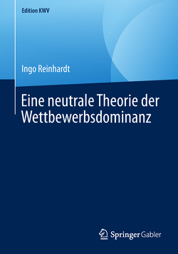 Eine neutrale Theorie der Wettbewerbsdominanz von Reinhardt,  Ingo