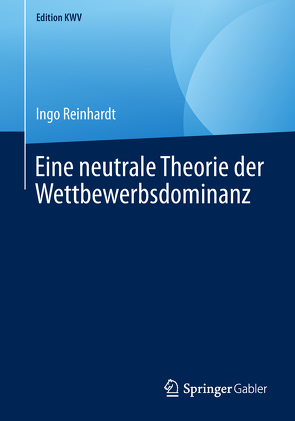 Eine neutrale Theorie der Wettbewerbsdominanz von Reinhardt,  Ingo
