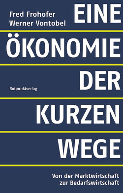 Eine Ökonomie der kurzen Wege von Frohofer,  Fred, Vontobel,  Werner
