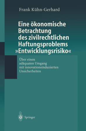 Eine ökonomische Betrachtung des zivilrechtlichen Haftungs-problems „Entwicklungsrisiko“ von Kühn-Gerhard,  Frank