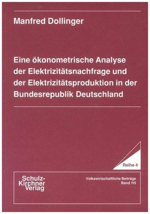 Eine ökonometrische Analyse der Elektrizitätsnachfrage und der Elektrizitätsproduktion in der Bundesrepublik Deutschland von Dollinger,  Manfred