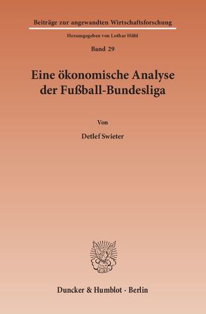 Eine ökonomische Analyse der Fußball-Bundesliga. von Swieter,  Detlef