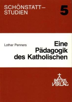 Eine Pädagogik des Katholischen von Penners,  Lothar