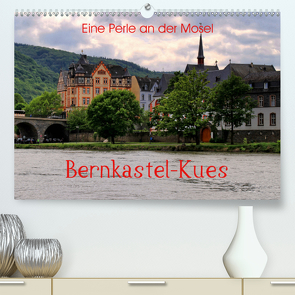Eine Perle an der Mosel – Bernkastel-Kues (Premium, hochwertiger DIN A2 Wandkalender 2020, Kunstdruck in Hochglanz) von Klatt,  Arno