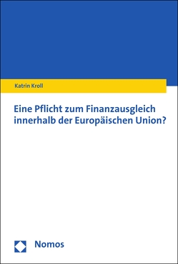 Eine Pflicht zum Finanzausgleich innerhalb der Europäischen Union? von Kroll,  Katrin