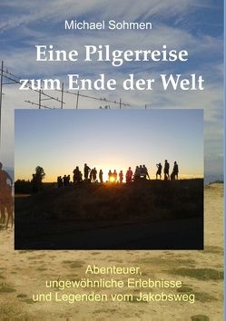 Eine Pilgerreise zum Ende der Welt von Sohmen,  Michael