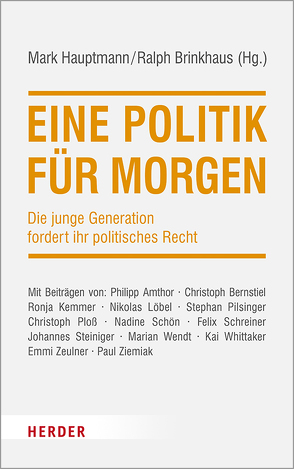 Eine Politik für morgen von Amthor,  Philipp, Bernstiel,  Christoph, Brinkhaus,  Ralph, Hauptmann,  Mark, Kemmer,  Ronja, Löbel,  Nikolas, Pilsinger,  Stephan, Ploß,  Christoph, Schön,  Nadine, Schreiner,  Felix, Steiniger,  Johannes, Wendt,  Marian, Whittaker,  Kai, Zeulner,  Emmi, Ziemiak,  Paul