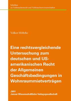 Eine rechtsvergleichende Untersuchung zum deutschen und US-amerikanischen Recht der Allgemeinen Geschäftsbedingungen in Wohnraummietverträgen von Möhrke,  Volker