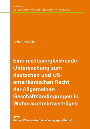 Eine rechtsvergleichende Untersuchung zum deutschen und US-amerikanischen Recht der Allgemeinen Geschäftsbedingungen in Wohnraummietverträgen von Möhrke,  Volker