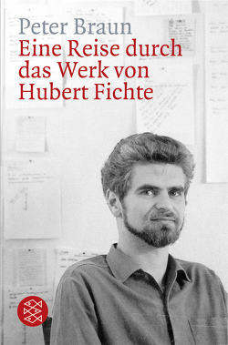 Eine Reise durch das Werk von Hubert Fichte von Braun,  Peter