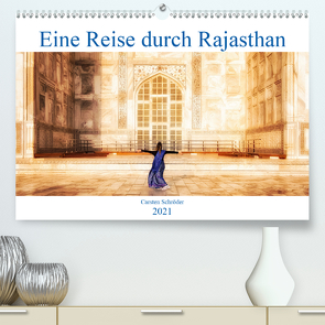 Eine Reise durch Rajasthan (Premium, hochwertiger DIN A2 Wandkalender 2021, Kunstdruck in Hochglanz) von Schröder,  Carsten