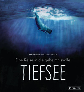 Eine Reise in die geheimnisvolle Tiefsee von Dreyer,  Wolfgang, Siems,  Annika