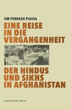 Eine Reise in die Vergangenheit der Hindus und Sikhs in Afghanistan von Piassa,  Om Perkash