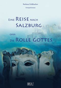 Eine Reise nach Salzburg oder Die Rolle Gottes von Feldbacher,  Barbara