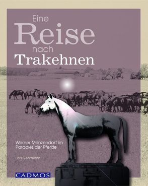 Eine Reise nach Trakehnen von Gehrmann,  Lars