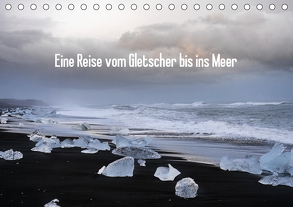 Eine Reise vom Gletscher bis ins Meer (Tischkalender 2020 DIN A5 quer) von Scheunert,  Christian