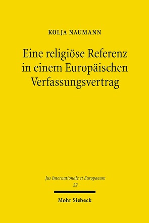 Eine religiöse Referenz in einem Europäischen Verfassungsvertrag von Naumann,  Kolja