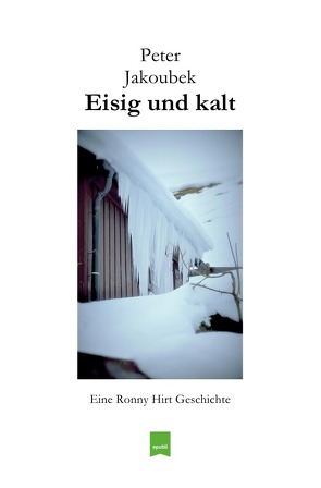 Eine Ronny Hirt Geschichte / Eisig und kalt – Eine Ronny Hirt Geschichte von Jakoubek,  Peter