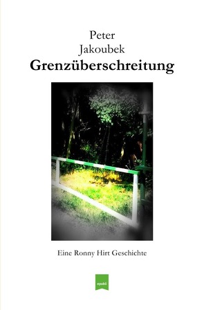 Eine Ronny Hirt Geschichte / Grenzüberschreitung – Eine Ronny Hirt Geschichte von Jakoubek,  Peter