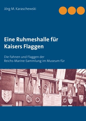 Eine Ruhmeshalle für Kaisers Flaggen von Karaschewski,  Jörg M.
