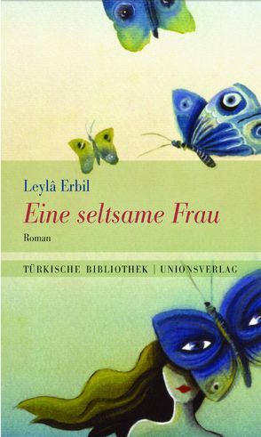 Eine seltsame Frau von Erbil,  Leylâ, Gillitz-Acar,  Angelika, Hoch,  Angelika