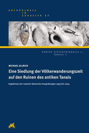 Eine Siedlung der Völkerwanderungszeit auf den Ruinen des antiken Tanais von Ullrich,  Michael