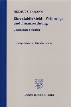 Eine stabile Geld-, Währungs- und Finanzordnung. von Baums,  Theodor, Siekmann,  Helmut