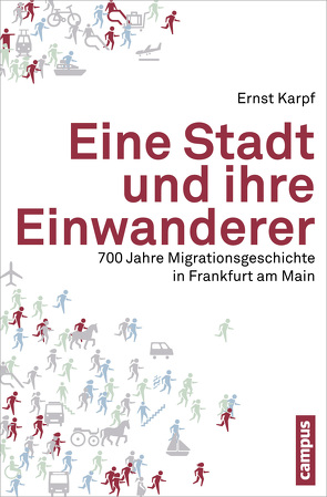 Eine Stadt und ihre Einwanderer von Karpf,  Ernst, Stadt Frankfurt am Main,  Amt für multikulturelle Angelegenheiten