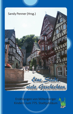 Eine Stadt, viele Geschichten – Erzählungen von Miltenberger Kindern zum 775. Stadtjubiläum von Penner,  Sandy