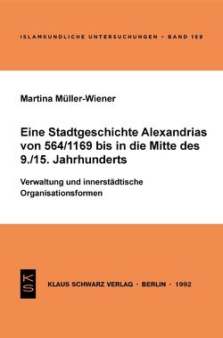 Eine Stadtgeschichte Alexandrias von 564/1169 bis in die Mitte des 9./15. Jahrhunderts von Müller-Wiener,  Martina