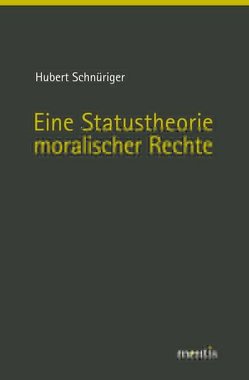 Eine Statustheorie moralischer Rechte von Schnüriger,  Hubert