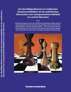 Eine Streitschrift: Der überfällige Wechsel von mythischen Glaubensweltbildern ab der neolithischen (R)evolution zum naturgesetzlichen Weltbild von und für Menschen von Musiol,  Achim