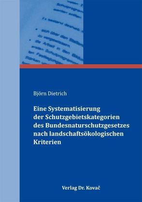 Eine Systematisierung der Schutzgebietskategorien des Bundesnaturschutzgesetzes nach landschaftsökologischen Kriterien von Dietrich,  Björn