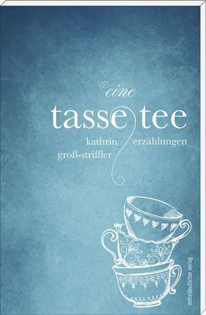 Eine Tasse Tee von Gross-Striffler,  Kathrin