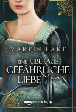 Eine überaus gefährliche Liebe von Lake,  Martin, Westphal,  Eva