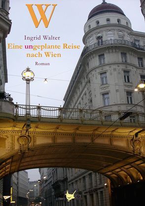 Eine ungeplante Reise nach Wien von Walter,  Ingrid