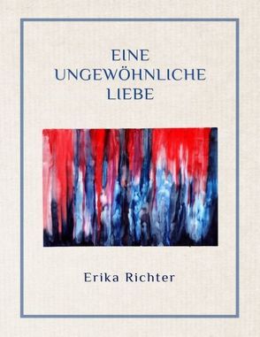 Eine ungewöhnliche Liebe von Richter,  Erika