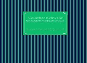 Eine un(wahre) Geschichte oder wie ich auf die profitable Idee kam Politiker zu werden von Schwehr,  Günther