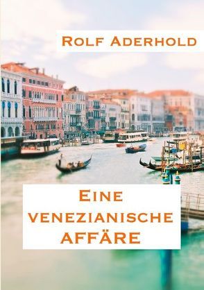 Eine venezianische Affäre von Aderhold,  Rolf