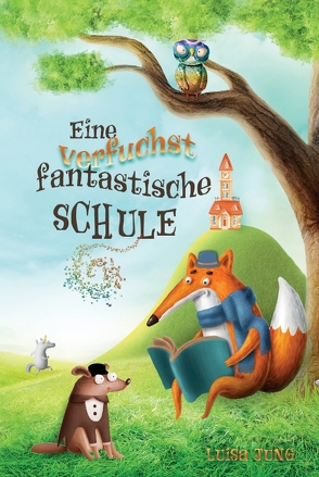 Eine verfuchst fantastische Schule von Jung,  Luisa