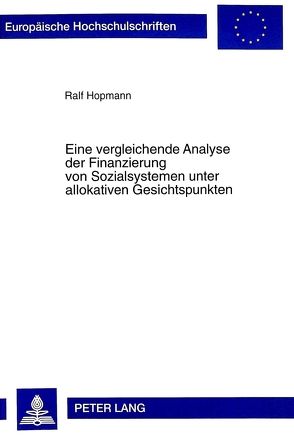 Eine vergleichende Analyse der Finanzierung von Sozialsystemen unter allokativen Gesichtspunkten von Hopmann,  Ralf