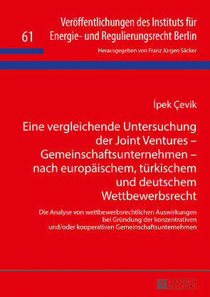 Eine vergleichende Untersuchung der Joint Ventures – Gemeinschaftsunternehmen – nach europäischem, türkischem und deutschem Wettbewerbsrecht von Cevik,  Ipek